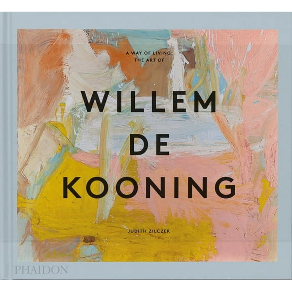 A Way of Living: The Art of Willem de Kooning, (Hardcover)