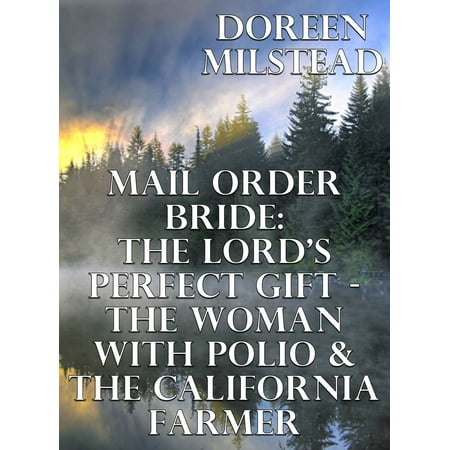 Mail Order Bride: The Lord’s Perfect Gift – The Woman With Polio & The California Farmer - (Best Mail Order Meat Gifts)