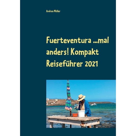 Fuerteventura ...mal anders! Kompakt Reiseführer 2021, (Paperback)