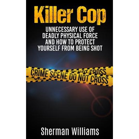 Pre-Owned Killer Cop : Unnecessary Use of Deadly Physical Force and How to protect yourself from being shot (Paperback)