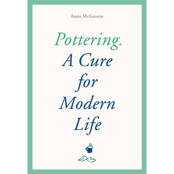 Pottering : A Cure for Modern Life (Hardcover)