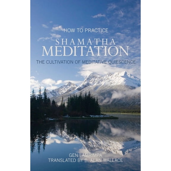 How to Practice Shamatha Meditation : The Cultivation of Meditative Quiescence (Paperback)