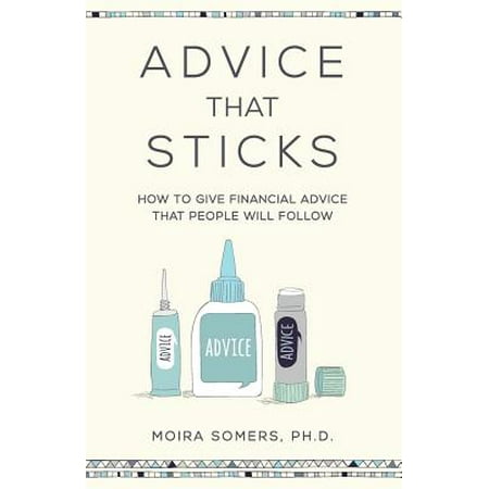 Advice That Sticks : How to give financial advice that people will