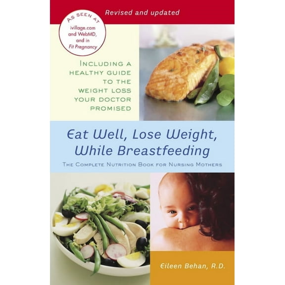 Eat Well, Lose Weight, While Breastfeeding: The Complete Nutrition Book for Nursing Mothers, (Paperback)