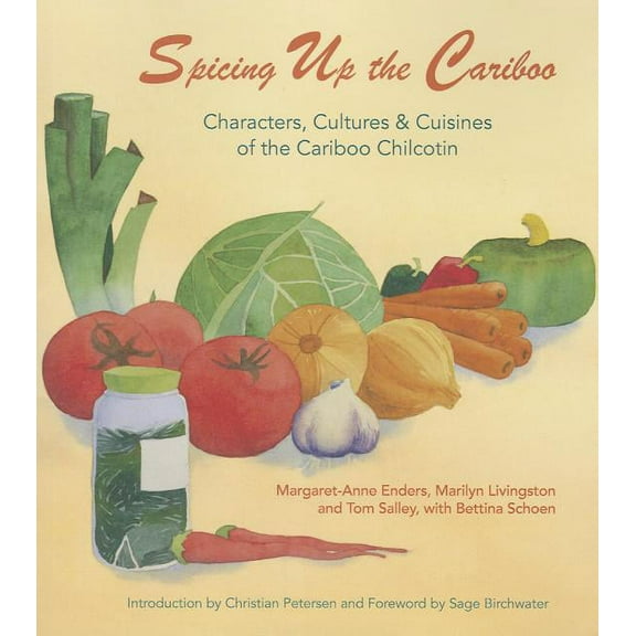 Spicing Up the Cariboo : Characters, Cultures & Cuisine of the Cariboo Chilcotin (Edition 1) (Paperback)