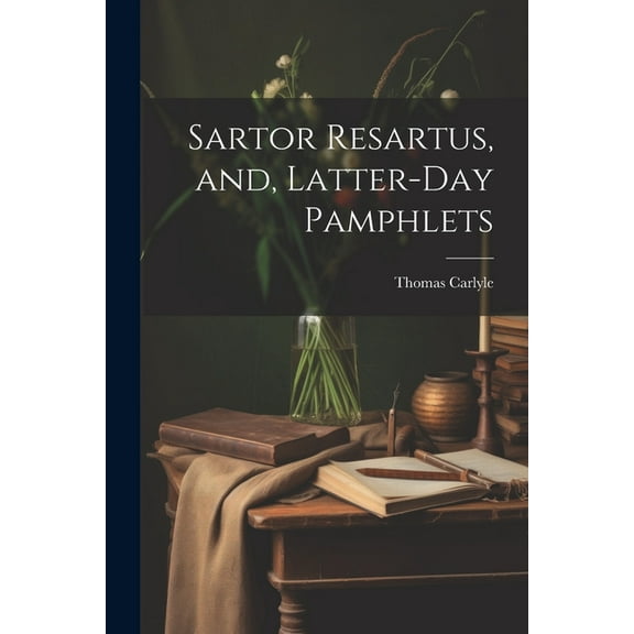 Sartor Resartus, and, Latter-day Pamphlets (Paperback)