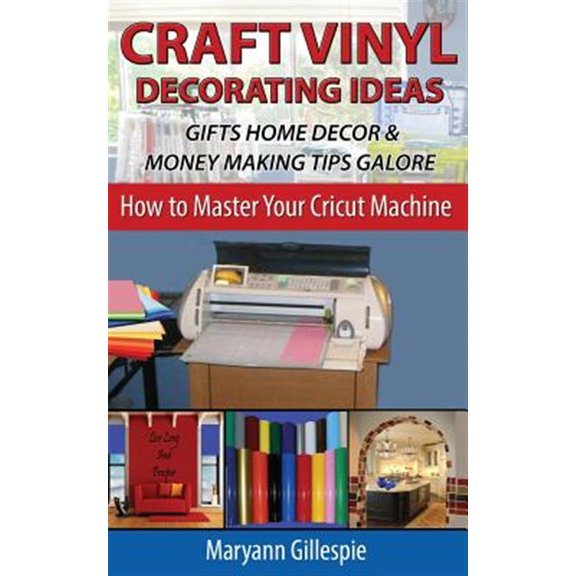 Pre-Owned Craft Vinyl Decorating Ideas Gifts Home Decor and Money Making Tips Galore: 2 (How To Master Your Cricut Machine) Paperback