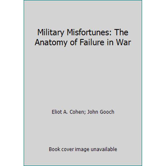 Pre-Owned Military Misfortunes: The Anatomy of Failure in War (Hardcover) 0029060605 9780029060605