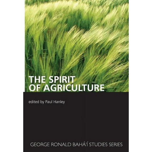George Ronald Baha'i Studies: The Spirit Of Agriculture (Paperback)