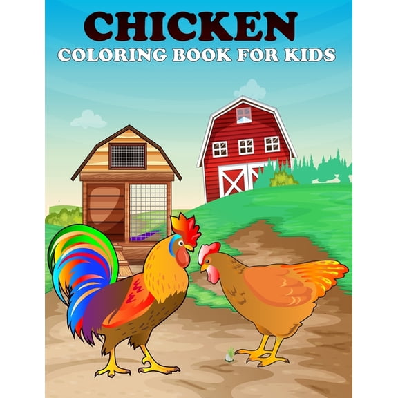 Chicken coloring book for kids: Cute Chicken Coloring Book For Kids Boys And Girls Ages 4-8, (Paperback)