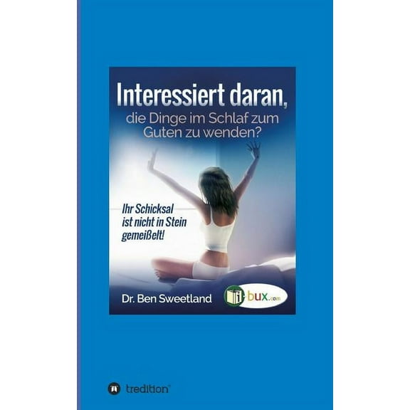 Interessiert daran, die Dinge im Schlaf zum Guten zu wenden?: Ihr Schicksal ist nicht in Stein gemeißelt (Paperback)