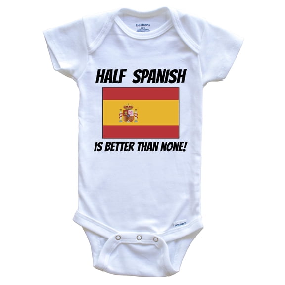 Half Spanish Is Better Than None Spain Flag Funny Baby Bodysuit, 0-3 Months White