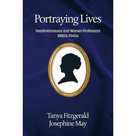 Portraying lives: Headmistresses and Women Professors 1880s-1940s (Paperback)