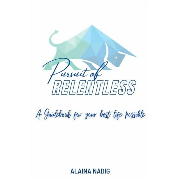 Pursuit of Relentless: a guidebook for your best life possible, (Paperback)