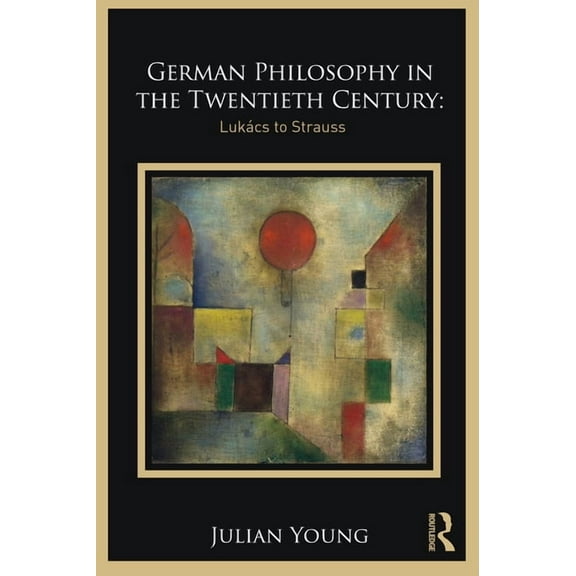 German Philosophy in the Twentieth Century: Lukács to Strauss, (Paperback)