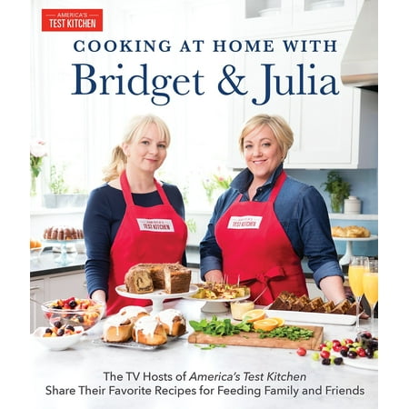 Cooking at Home With Bridget & Julia : The TV Hosts of America's Test Kitchen Share Their Favorite Recipes for Feeding Family and (Best Way To Share Photos With Friends)