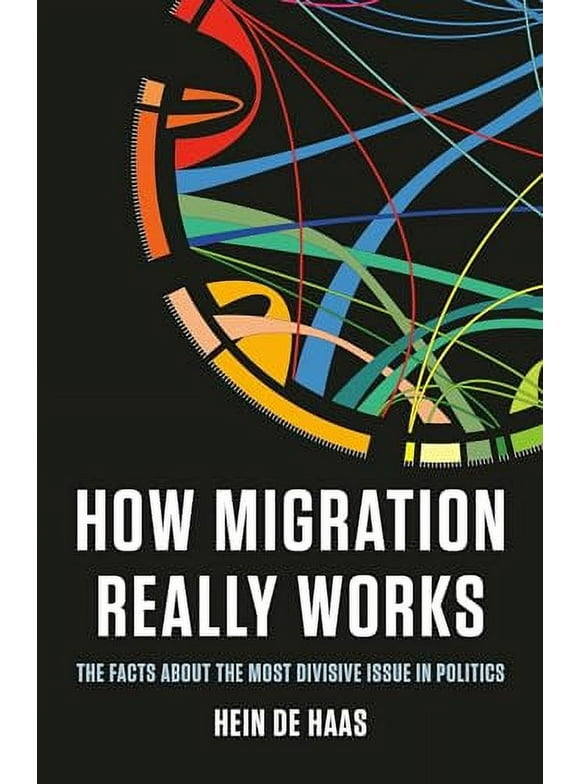 How Migration Really Works : The Facts About the Most Divisive Issue in Politics (Hardcover)