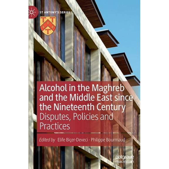 St Antony's Alcohol in the Maghreb and the Middle East Since the Nineteenth Century: Disputes, Policies and Practices, (Hardcover)