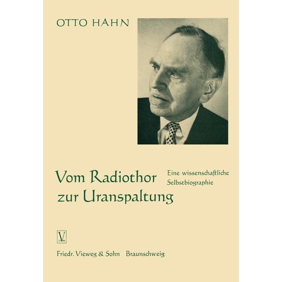 Vom Radiothor Zur Uranspaltung: Eine Wissenschaftliche Selbstbiographie, (Paperback)