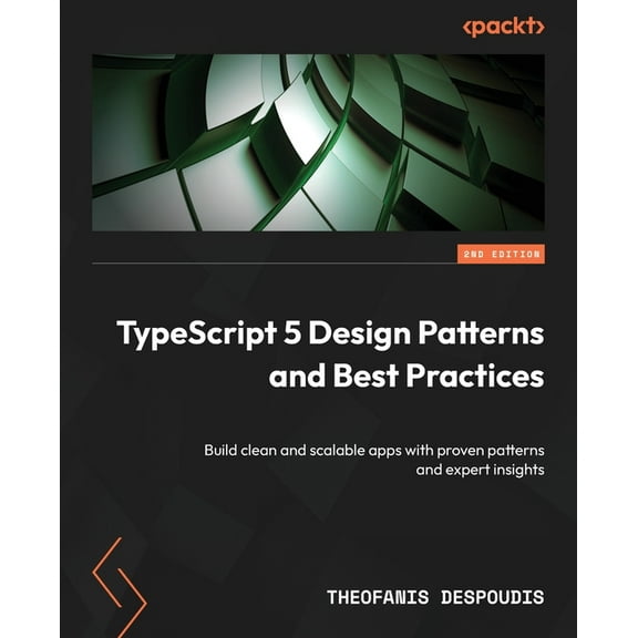 TypeScript 5 Design Patterns and Best Practices - Second Edition: Build clean and scalable apps with proven patterns and, (Paperback)