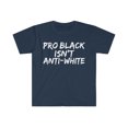 thumbnail image 1 of Pro Black Isn't Anti-White Unisex T-shirt S-3XL Black Pride Black Proud, 1 of 2
