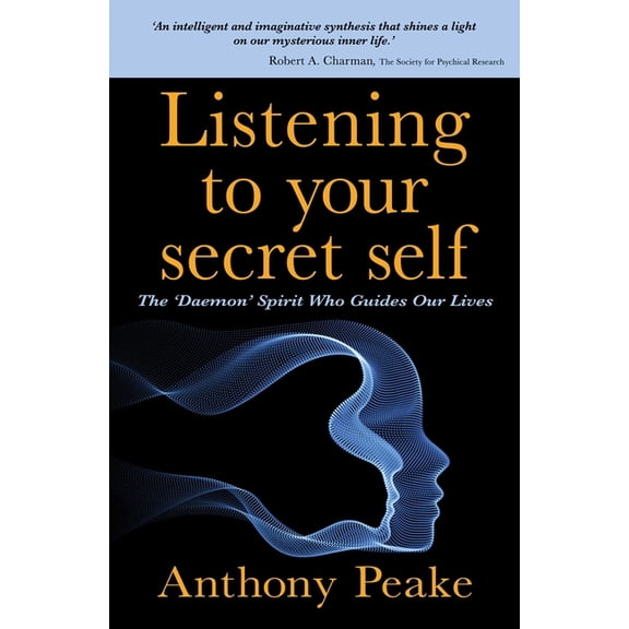 Listening to Your Secret Self: The 'Daemon' Spirit Who Guides Our Lives, (Paperback)