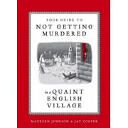 MAUREEN JOHNSON; JAY COOPER Your Guide to Not Getting Murdered in a Quaint English Village (Hardcover)