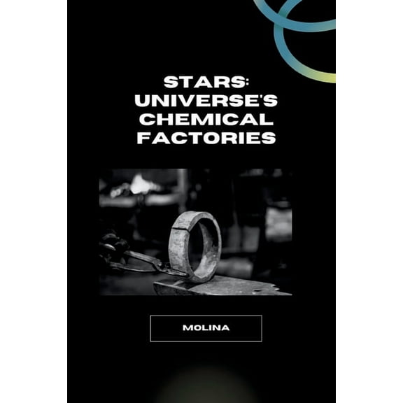 Stars: Universe's Chemical Factories, (Paperback)