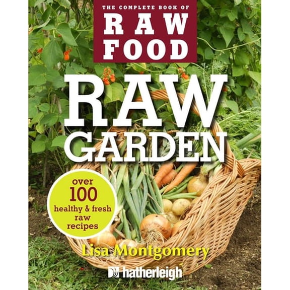 Pre-Owned Raw Garden: Over 100 Healthy & Fresh Raw Recipes (Paperback) 1578263859 9781578263851