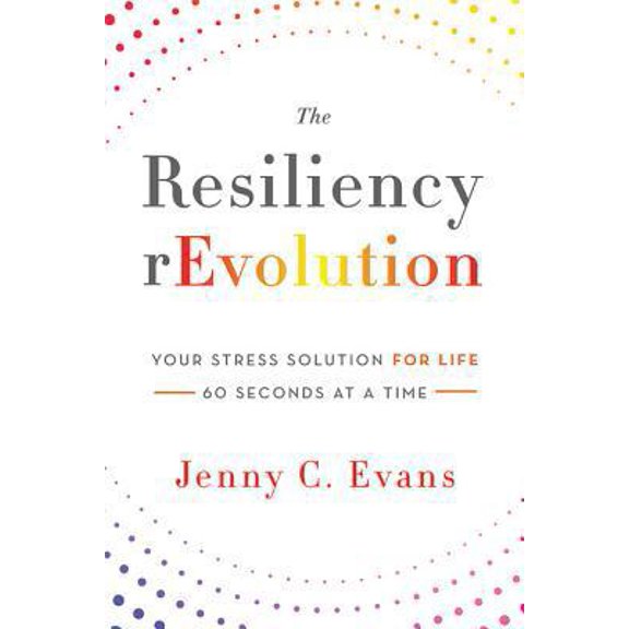 Pre-Owned The Resiliency rEvolution: Your Stress Solution for Life - 60 Seconds at a Time (Paperback) 1940014263 9781940014265
