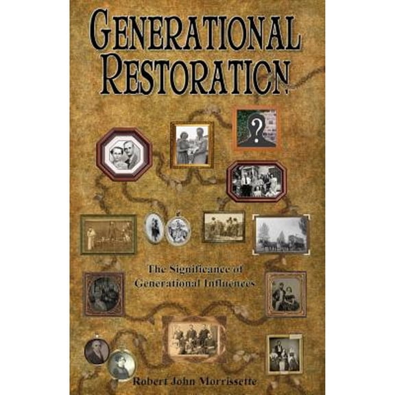 Generational Restoration: The Significance of Generational Influences (Paperback) by Robert John Morrissette