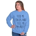 thumbnail image 5 of Feed Me Tacos and Tell Me Im Pretty Women Crewneck Sweatshirt Brisco Brands X, 5 of 6