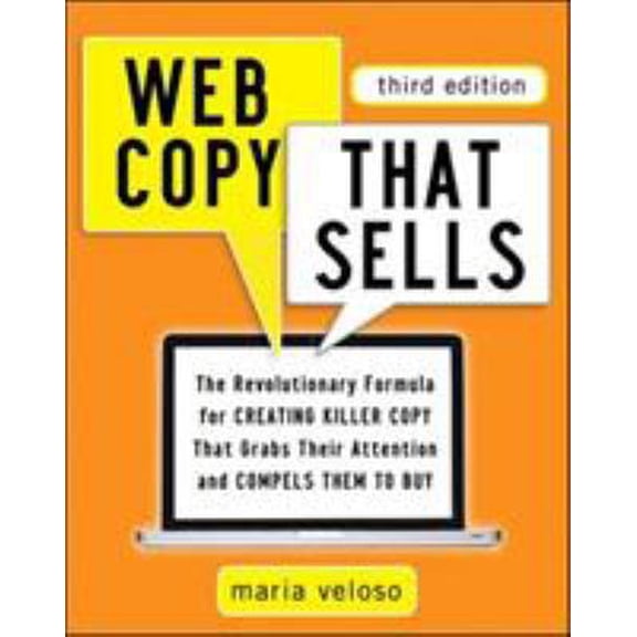 Pre-Owned Web Copy That Sells: The Revolutionary Formula for Creating Killer Copy That Grabs Their Attention and Compels Them to Buy