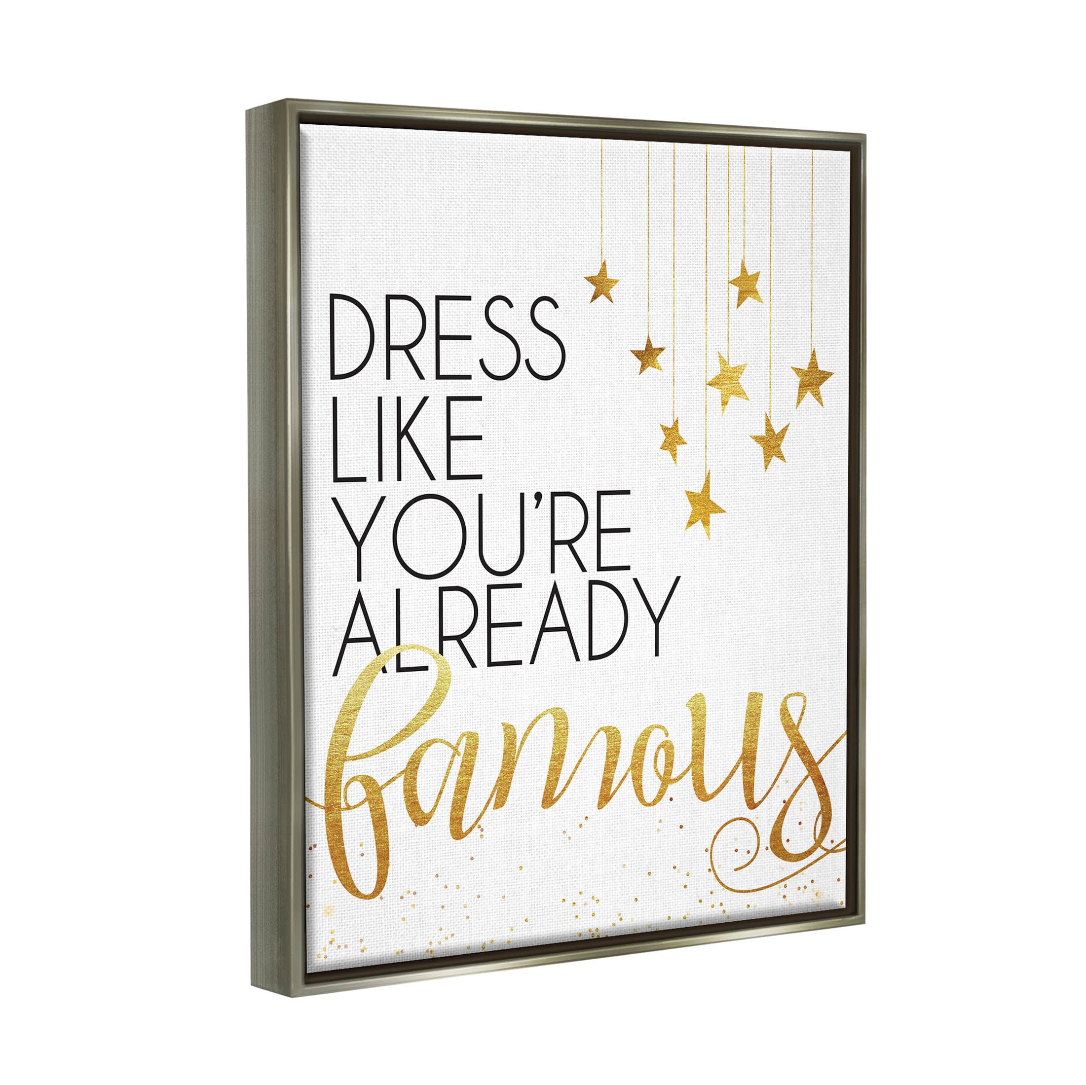 Stupell Industries Dress Like You're Already Famous Graphic Art Luster Gray Floating Framed Canvas Print Wall Art, Design by Alli Rogosich