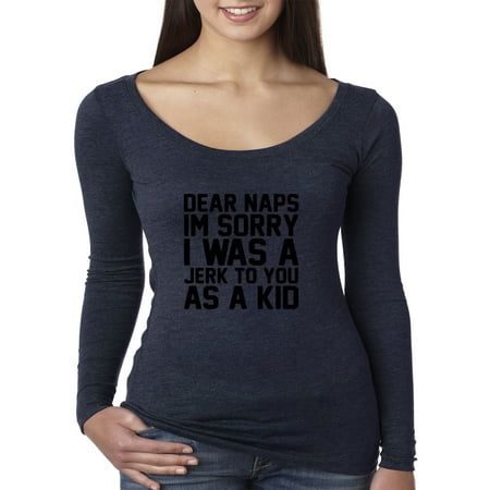 Trendy USA 115 - Women's Long Sleeve T-Shirt Dear Naps Sorry Jerk to You As Kid Large (Best Women To Jerk Off To)