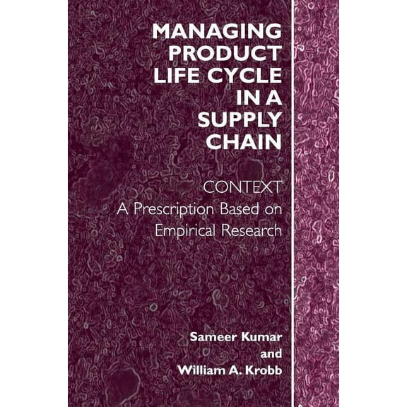 Managing Product Life Cycle in a Supply Chain: Context: A Prescription Based on Empirical Research, (Paperback)
