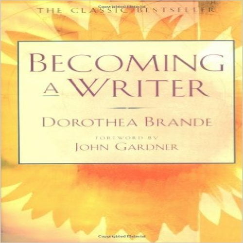 Becoming a Writer By Brande, Dorothea Thompson