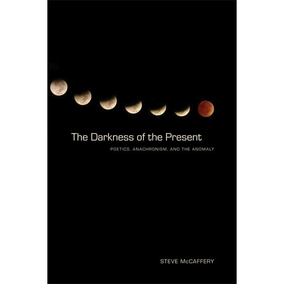 Modern and Contemporary Poetics: The Darkness of the Present : Poetics, Anachronism, and the Anomaly (Edition 1) (Paperback)