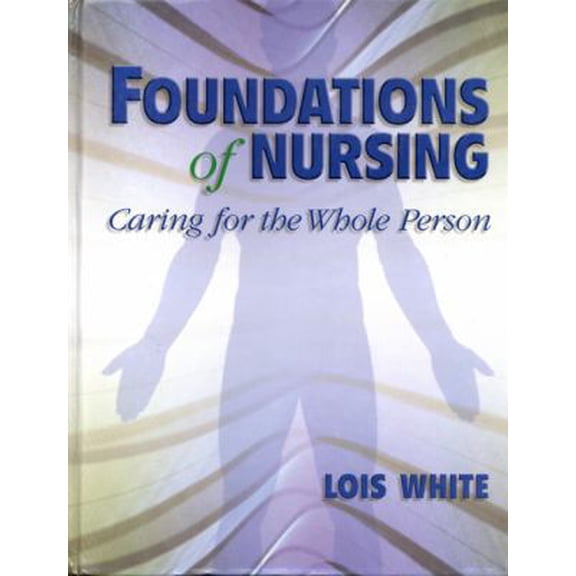 Pre-Owned Foundations of Nursing: Caring for the Whole Person (Hardcover) 0766808262 9780766808263