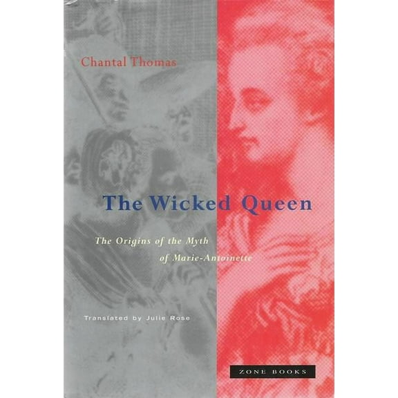 The Wicked Queen: The Origins of the Myth of Marie-Antoinette, (Paperback)