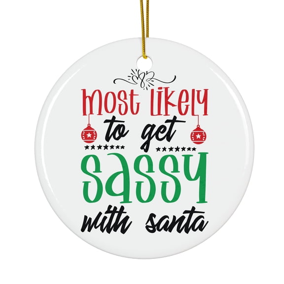 Most Likely To Get Sassy With Santa Magical Season Treasure For Gifts And Surprises Hanging Round Ornament