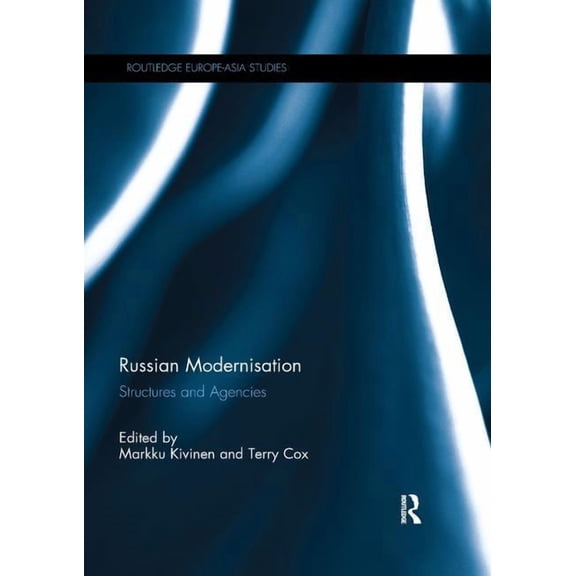 Routledge Europe-Asia Studies Russian Modernisation: Structures and Agencies, (Paperback)