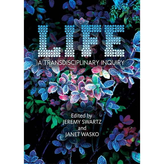 LIFE : A Transdisciplinary Inquiry (Hardcover)