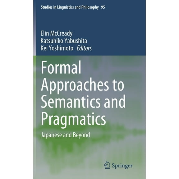 Studies in Linguistics and Philosophy Formal Approaches to Semantics and Pragmatics: Japanese and Beyond, Book 95, (Hardcover)