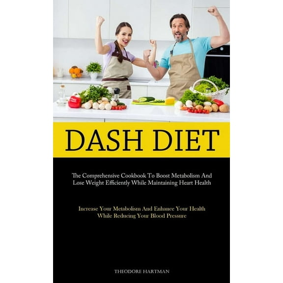 Dash Diet: The Comprehensive Cookbook To Boost Metabolism And Lose Weight Efficiently While Maintaining Heart Health (In, (Paperback)