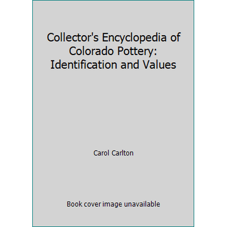 Collector's Encyclopedia of Colorado Pottery: Identification and Values [Hardcover - Used]
