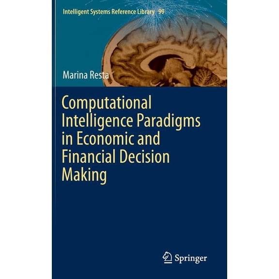 Intelligent Systems Reference Library Computational Intelligence Paradigms in Economic and Financial Decision Making, Book 99, (Hardcover)