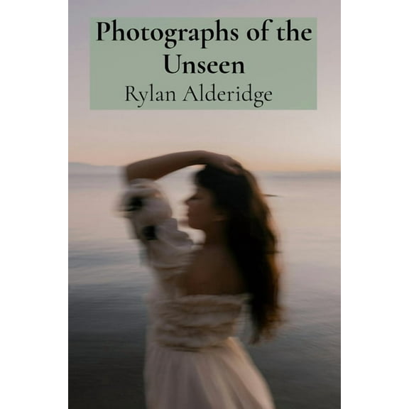 Photographs of the Unseen: Capturing Ethereal Phenomena Through Long Exposure and Infrared Photography, (Paperback)