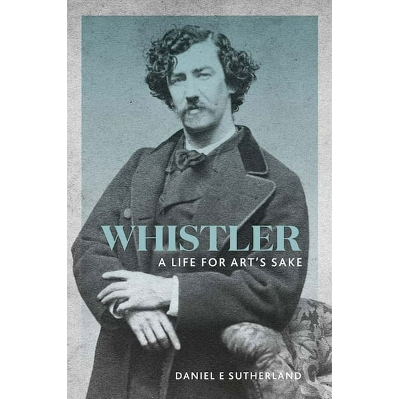 Whistler : A Life for Art's Sake (Paperback)