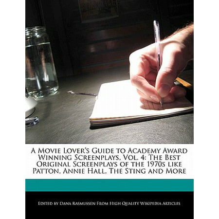 A Movie Lover's Guide to Academy Award Winning Screenplays, Vol. 4 : The Best Original Screenplays of the 1970s Like Patton, Annie Hall, the Sting and